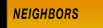 NEIGHBORS