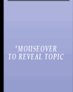 MOUSEOVER TO REVEAL TOPICS